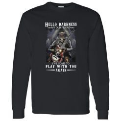 Hello Darkness My Old Friend Ive Come To Play With You Again Rock N Roll Occult Gothic Skeleton Pla Shirt
