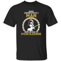 Never Underestimate A Man Who Listens To Ritchie Blackmore Shirt