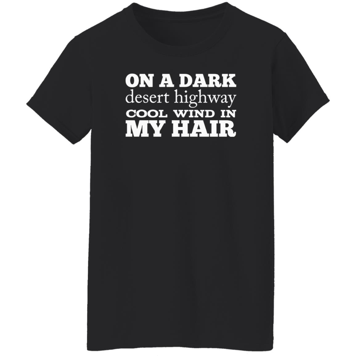 1054-10039-108624860 On A Dark Desert Highway Cool Wind In My Hair Shirt