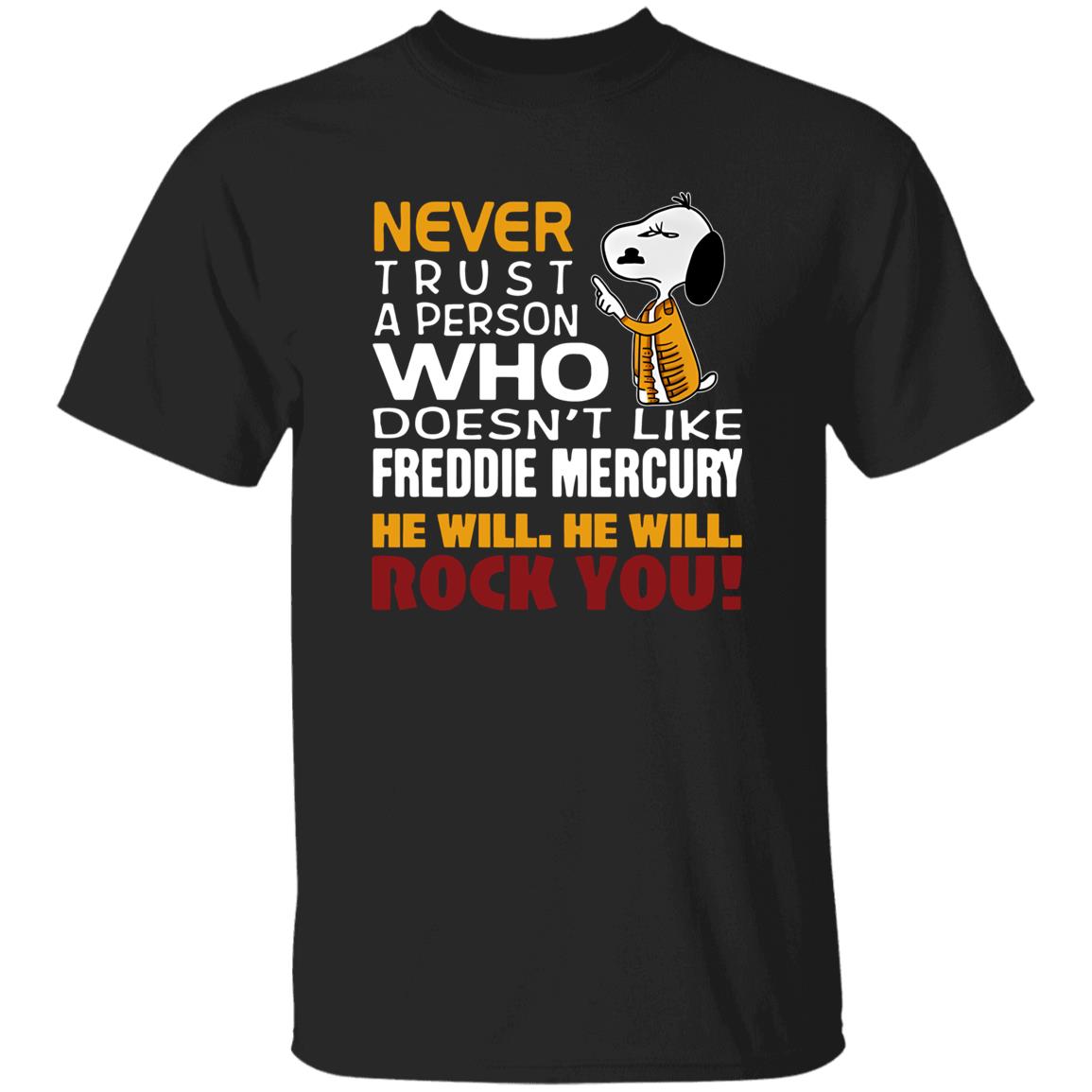 1049-9953-108624926 Snoopy Never Trust A Person Who Doesn-t Like Freddie Mercury He Will He Will Rock You Shirt