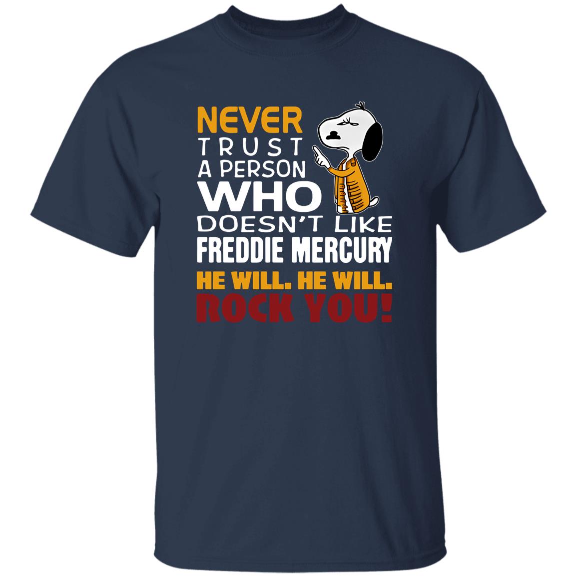 1049-9966-108624926 Snoopy Never Trust A Person Who Doesn-t Like Freddie Mercury He Will He Will Rock You Shirt