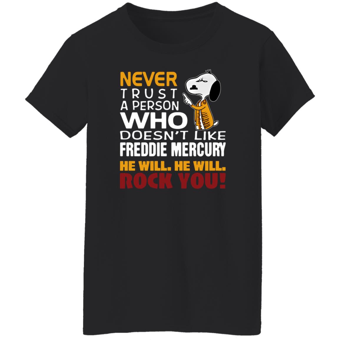 1054-10039-108624927 Snoopy Never Trust A Person Who Doesn-t Like Freddie Mercury He Will He Will Rock You Shirt