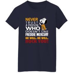 Snoopy Never Trust A Person Who Doesn-t Like Freddie Mercury He Will He Will Rock You Shirt
