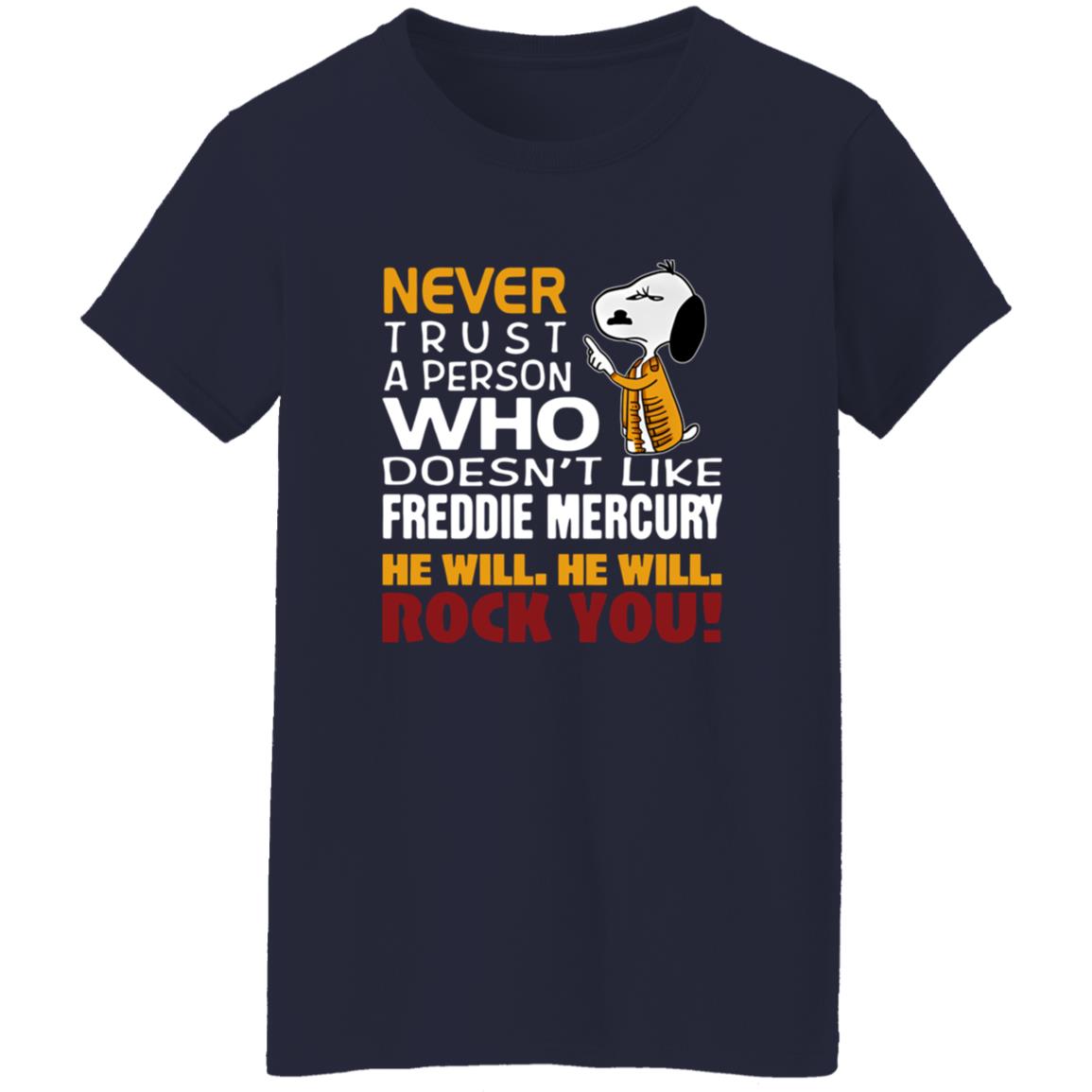 1054-10063-108624927 Snoopy Never Trust A Person Who Doesn-t Like Freddie Mercury He Will He Will Rock You Shirt