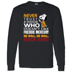 Snoopy Never Trust A Person Who Doesn-t Like Freddie Mercury He Will He Will Rock You Shirt