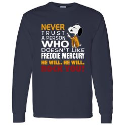 Snoopy Never Trust A Person Who Doesn-t Like Freddie Mercury He Will He Will Rock You Shirt