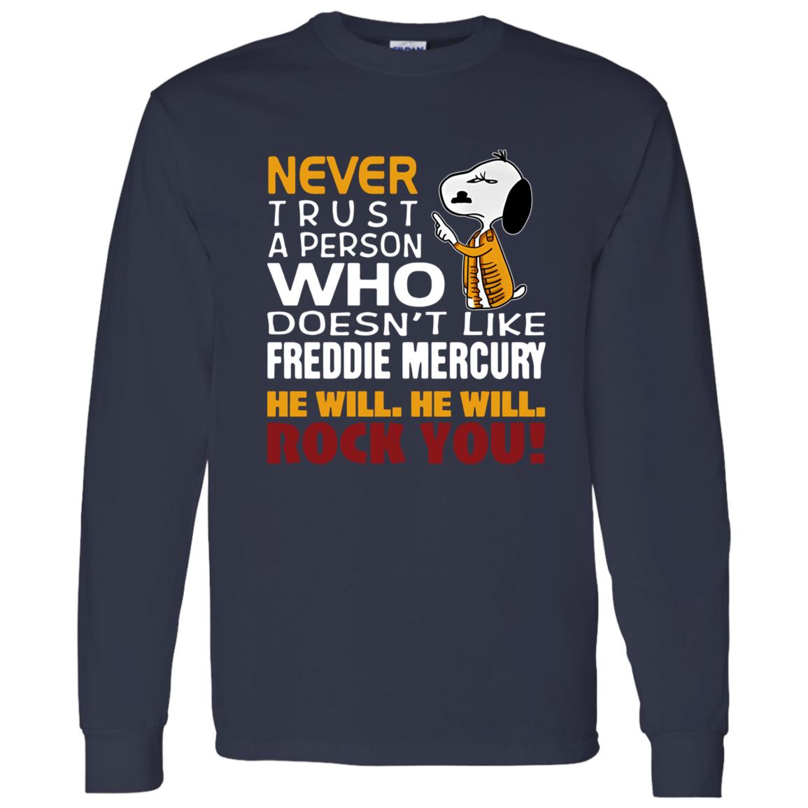 1062-10156-108624928 Snoopy Never Trust A Person Who Doesn-t Like Freddie Mercury He Will He Will Rock You Shirt