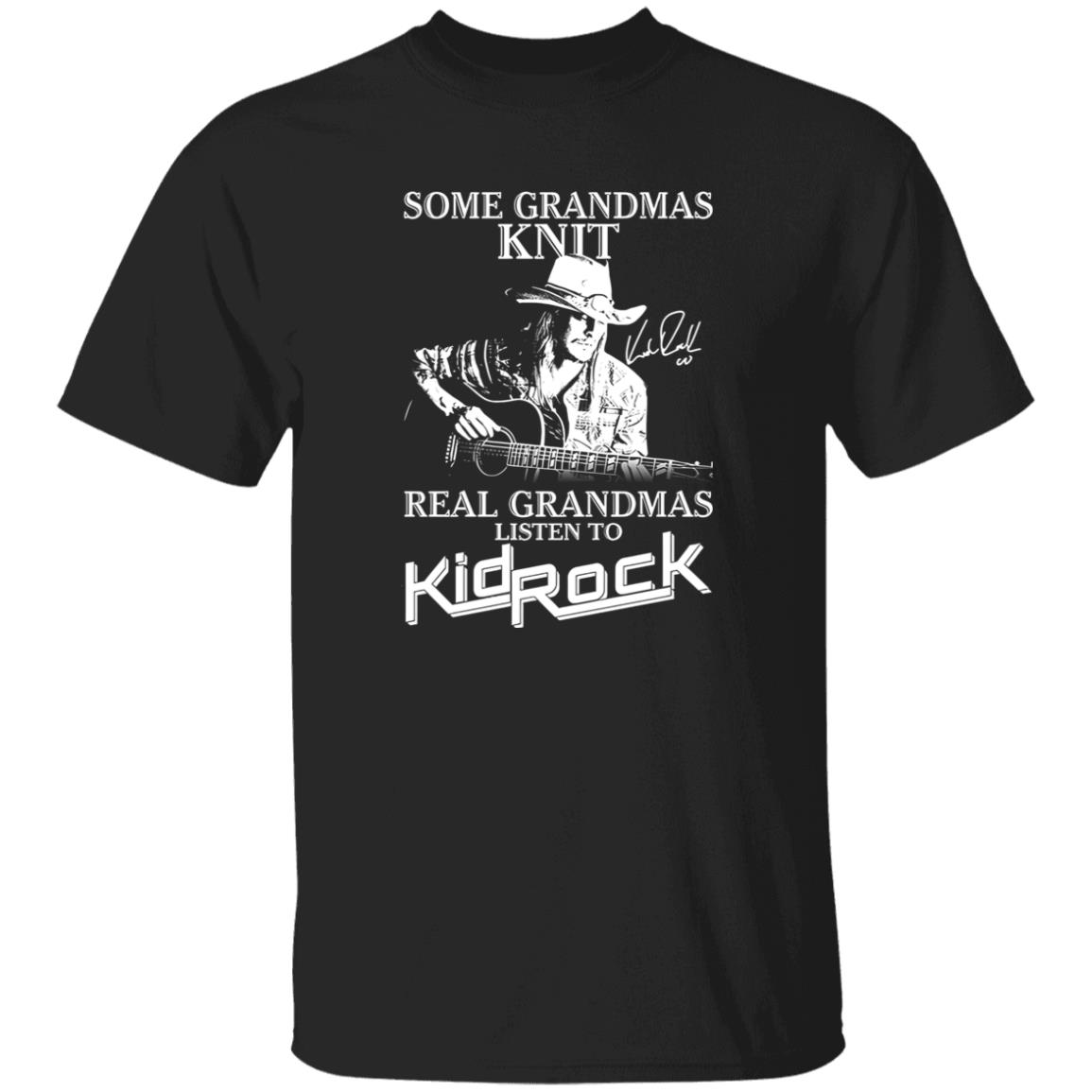 1049-9953-108624930 Some Grandmas Knit Real Grandmas Listen To Kid Rock Shirt