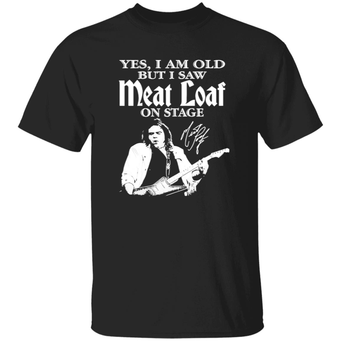 1049-9953-108624939 RIP Meatloaf Yes I Am Old But I Saw Meat Loaf On Stage Shirt