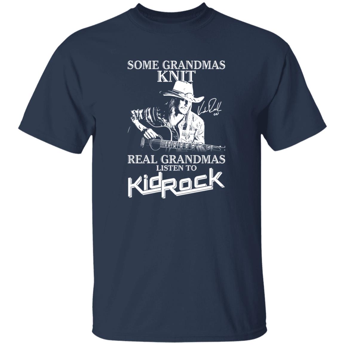 1049-9966-108624930 Some Grandmas Knit Real Grandmas Listen To Kid Rock Shirt