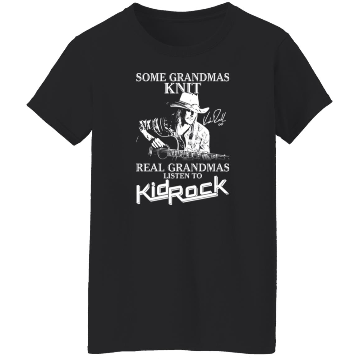 1054-10039-108624931 Some Grandmas Knit Real Grandmas Listen To Kid Rock Shirt