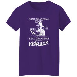 Some Grandmas Knit Real Grandmas Listen To Kid Rock Shirt