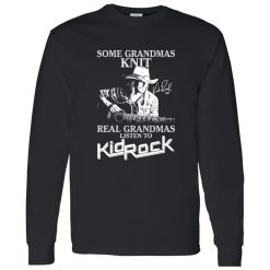 Some Grandmas Knit Real Grandmas Listen To Kid Rock Shirt
