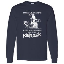 Some Grandmas Knit Real Grandmas Listen To Kid Rock Shirt