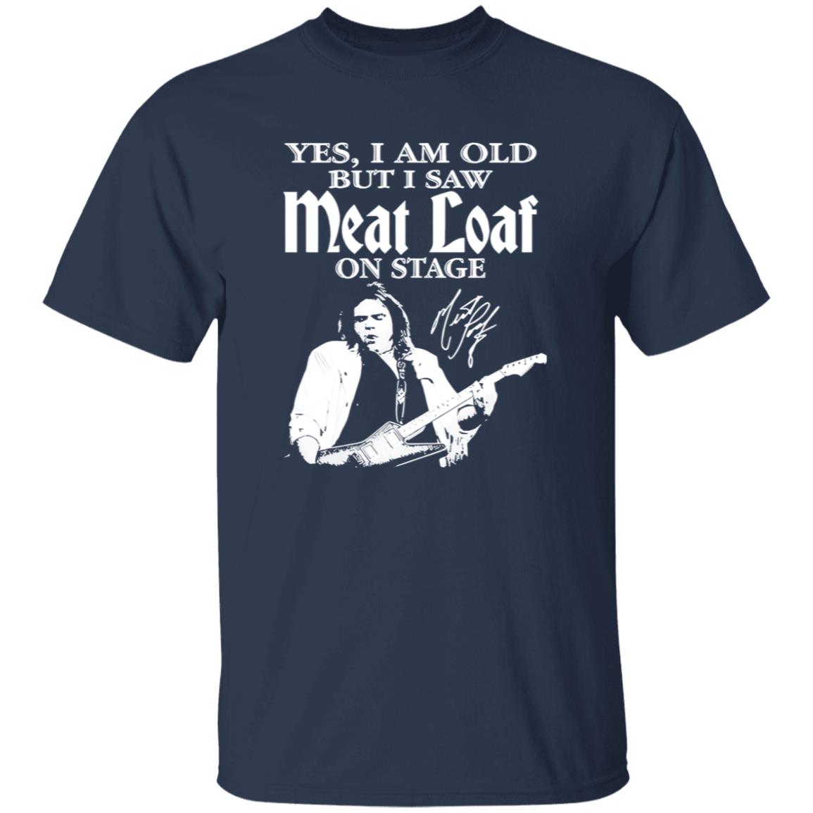 1049-9966-108624939 RIP Meatloaf Yes I Am Old But I Saw Meat Loaf On Stage Shirt