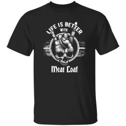 Rip Meat Loaf Legend Life Is Better With Meat Loaf Shirt