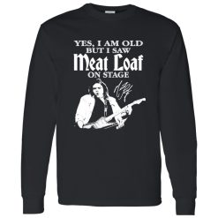 RIP Meatloaf Yes I Am Old But I Saw Meat Loaf On Stage Shirt