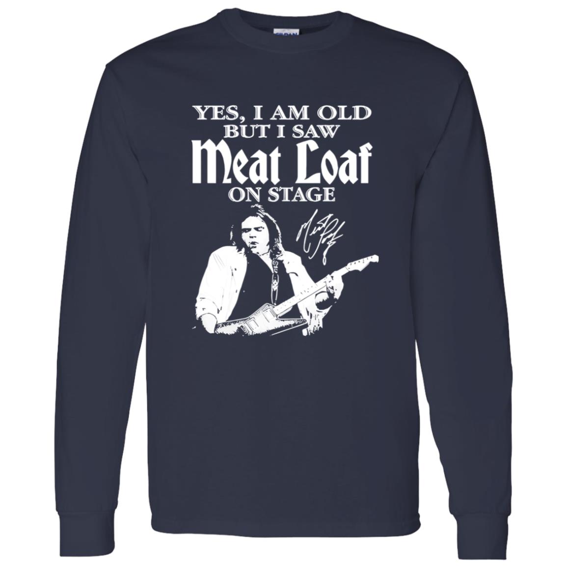 1062-10156-108624941 RIP Meatloaf Yes I Am Old But I Saw Meat Loaf On Stage Shirt