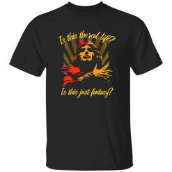 Queen Bohemian Rhapsody Is This The Real Life Is This Just Fantasy Shirt