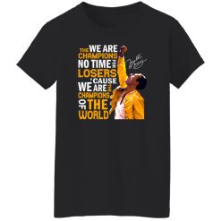 Queen Freddie Mercury We Are The Champions No Time For Losers Cause We Are The Champions Shirt