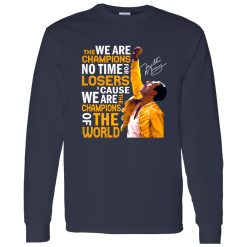 Queen Freddie Mercury We Are The Champions No Time For Losers Cause We Are The Champions Shirt