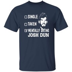 Single Taken Mentally Dating Josh Dun Shirt
