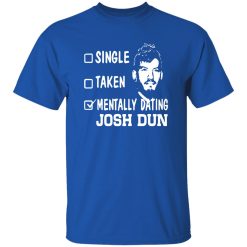 Single Taken Mentally Dating Josh Dun Shirt