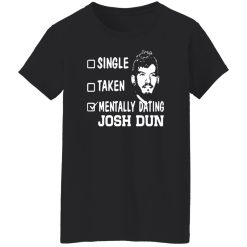 Single Taken Mentally Dating Josh Dun Shirt