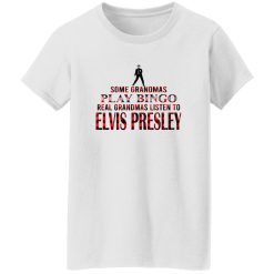 Some Grandmas Play Bingo Real Grandmas Listen To Elvis Presley Shirt – Cultural Style Breakdown