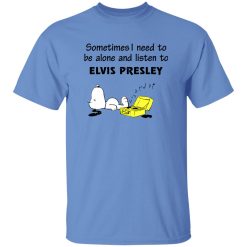 Snoopy Sometimes I Need To Be Alone And Listen To Elvis Presley Shirt