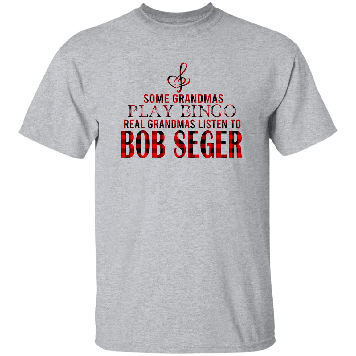 1049-9972-108628776 Some Grandmas Play Bingo Real Grandmas Listen To Bob Seger Shirt