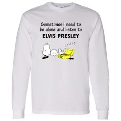 Snoopy Sometimes I Need To Be Alone And Listen To Elvis Presley Shirt