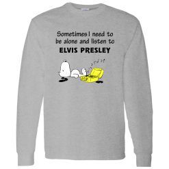 Snoopy Sometimes I Need To Be Alone And Listen To Elvis Presley Shirt