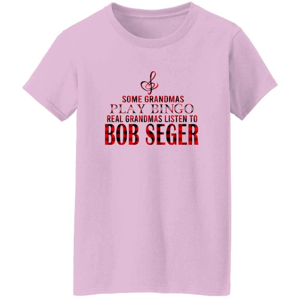 1054-10059-108628777 Some Grandmas Play Bingo Real Grandmas Listen To Bob Seger Shirt
