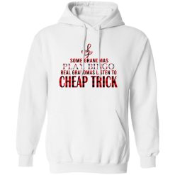 Some Grandmas Play Bingo Real Grandmas Listen To Cheap Trick Shirt