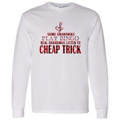 Some Grandmas Play Bingo Real Grandmas Listen To Cheap Trick Shirt