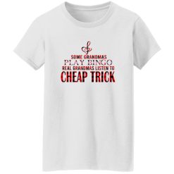 Some Grandmas Play Bingo Real Grandmas Listen To Cheap Trick Shirt