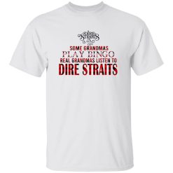 Some Grandmas Play Bingo Real Grandmas Listen To Dire Straits Shirt