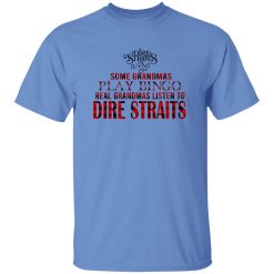 Some Grandmas Play Bingo Real Grandmas Listen To Dire Straits Shirt