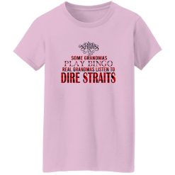 Some Grandmas Play Bingo Real Grandmas Listen To Dire Straits Shirt