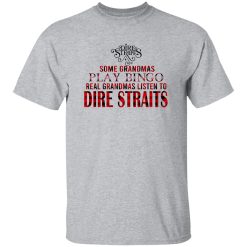 Some Grandmas Play Bingo Real Grandmas Listen To Dire Straits Shirt