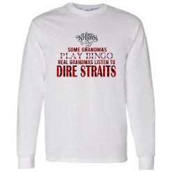 Some Grandmas Play Bingo Real Grandmas Listen To Dire Straits Shirt