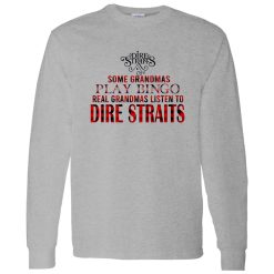 Some Grandmas Play Bingo Real Grandmas Listen To Dire Straits Shirt