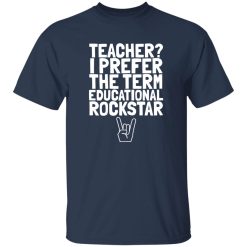 Teacher I Prefer The Term Educational Rockstar Shirt – Confident Classroom Style