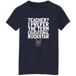 Teacher I Prefer The Term Educational Rockstar Shirt – Confident Classroom Style