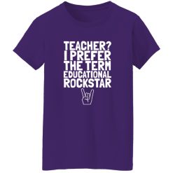 Teacher I Prefer The Term Educational Rockstar Shirt – Confident Classroom Style