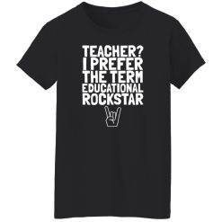 Teacher I Prefer The Term Educational Rockstar Shirt – Confident Classroom Style