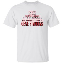 Some Grandmas Play Bingo Real Grandmas Listen To Gene Simmons Shirt – Bold Rock Statement Tee