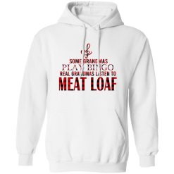 Some Grandmas Play Bingo Real Grandmas Listen To Meat Loaf Shirt