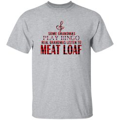 Some Grandmas Play Bingo Real Grandmas Listen To Meat Loaf Shirt
